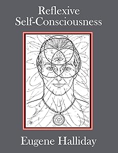 Reflexive Self-Consciousness (The Collected Works of Eugene Halliday) by Eugene Halliday