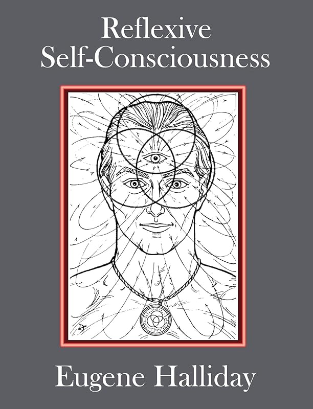Reflexive Self-Consciousness (The Collected Works of Eugene Halliday) by Eugene Halliday