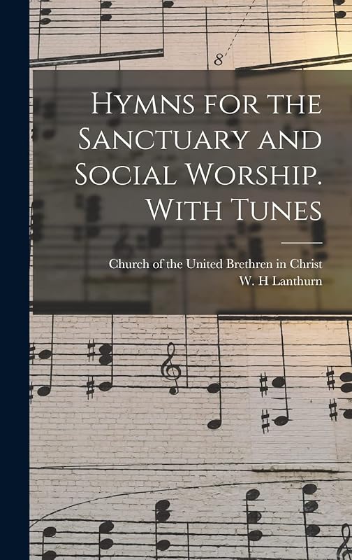 Hymns for the Sanctuary and Social Worship. With Tunes by Church of the United Brethren in Christ
