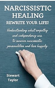 NARCISSISTIC HEALING: Understanding what empathy and codependency are, to survive narcissistic personalities and live happily by STEWART TAYLOR