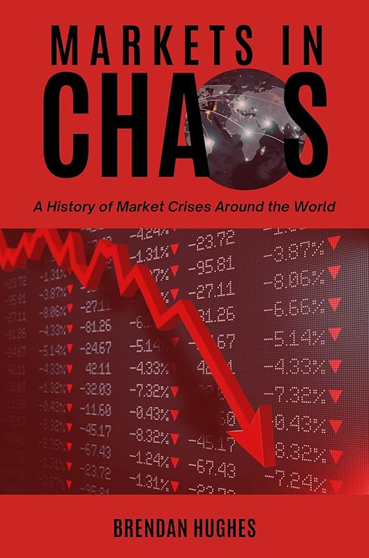 Markets in Chaos: A History of Market Crises Around the World by Brendan Hughes