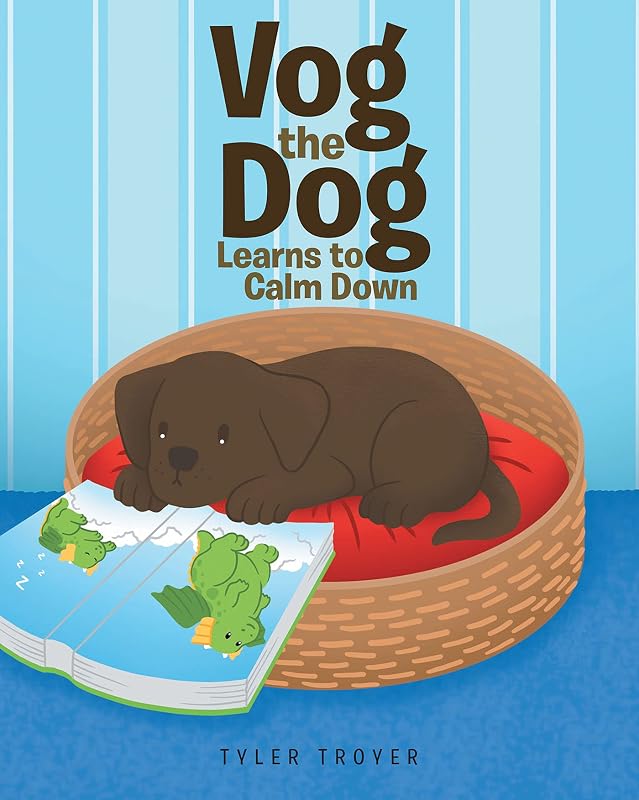 Vog the Dog Learns to Calm Down by Tyler Troyer