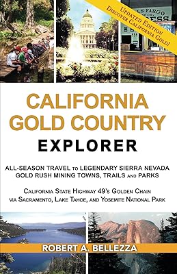 CALIFORNIA GOLD COUNTRY EXPLORER: ALL-SEASON TRAVEL TO LEGENDARY SIERRA NEVADA GOLD RUSH MINING TOWNS, TRAILS AND PARKS CALIFORNIA STATE HIGHWAY 49’S ... NATIONAL PARK (Tour & Travel Explorer)