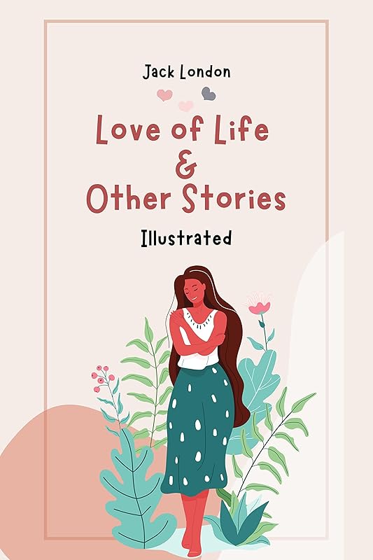 Love of Life & Other Stories Illustrated by Jack London