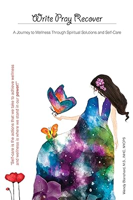 Write Pray Recover: A Journey To Wellness Through Spiritual Solutions and Self Care