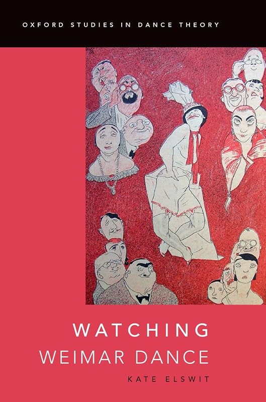 Watching Weimar Dance (Oxford Studies in Dance Theory) by Kate Elswit