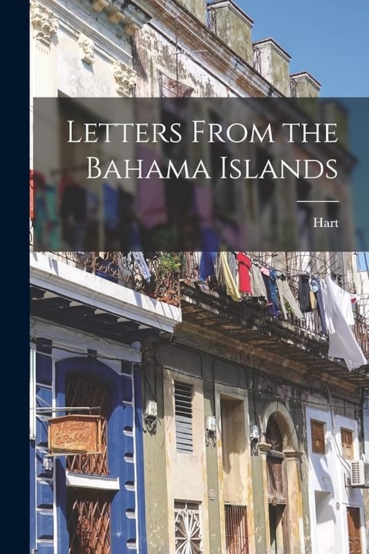Letters From the Bahama Islands by Hart