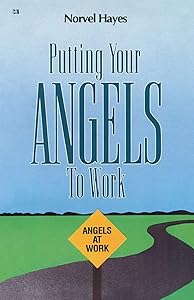 Putting Your Angels to Work by Norvel Hayes
