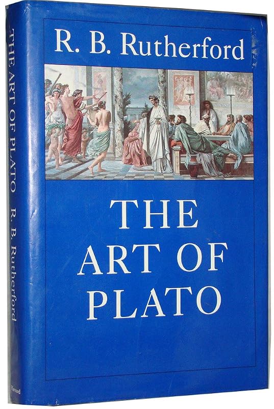 The Art of Plato: Ten Essays in Platonic Interpretation by R. B. Rutherford