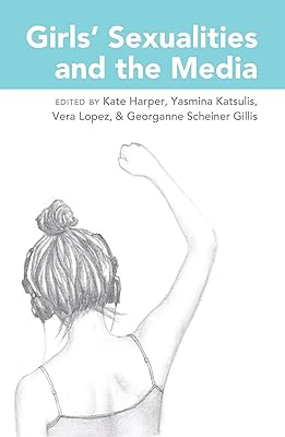 Girls’ Sexualities and the Media (Mediated Youth Book 23)