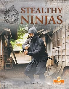 Stealthy Ninjas (Ancient Warriors) by Thomas Kingsley Troupe