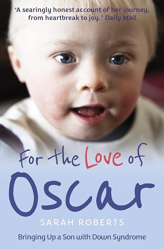 For the Love of Oscar: Bringing Up a Son with Down Syndrome by Sarah Roberts