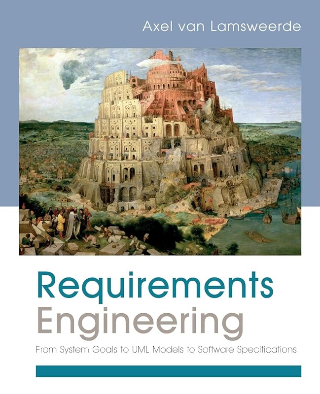 Requirements Engineering: From System Goals to UML Models to Software Specifications by Axel van Lamsweerde