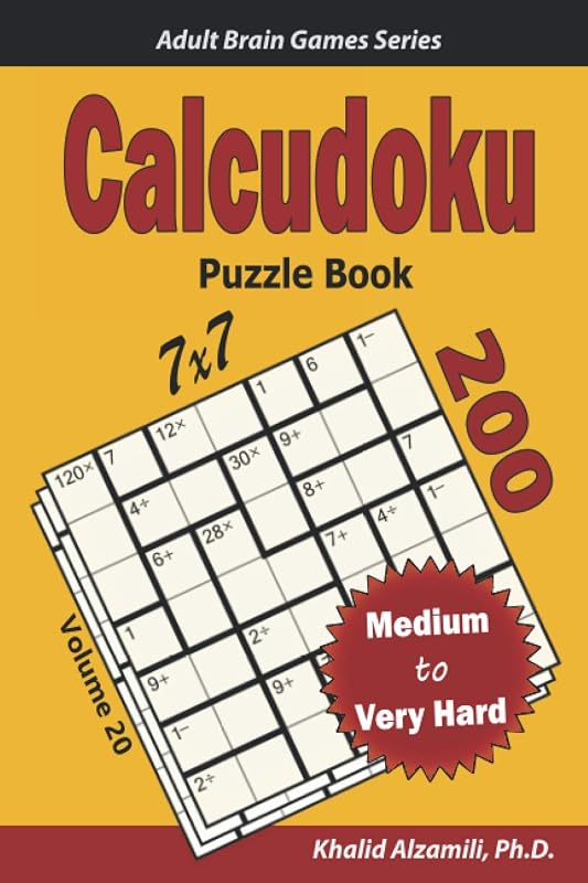 Calcudoku Puzzle Book: 200 Medium to Very Hard (7x7) Puzzles (Adult Brain Games Series) by Dr. Khalid Alzamili
