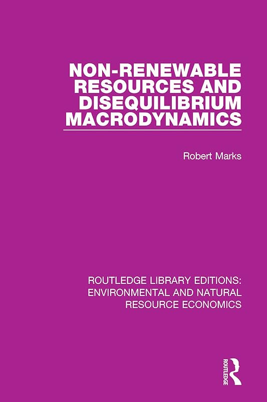 Non-Renewable Resources and Disequilibrium Macrodynamics (Routledge Library Editions: Environmental and Natural Resource Economics) by Robert Marks