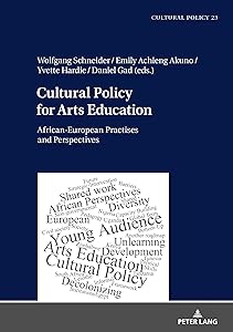 Cultural Policy for Arts Education: African-European Practises and Perspectives (Studien zur Kulturpolitik / Cultural Policy, 23)