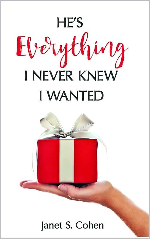 He's Everything I Never Knew I Wanted by Janet Cohen