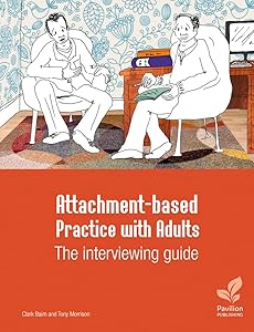 Attachment-based Practice with Adults: The Interviewing Guide by Tony Morrison