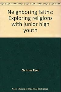 Neighboring faiths: Exploring religions with junior high youth by Christine Reed