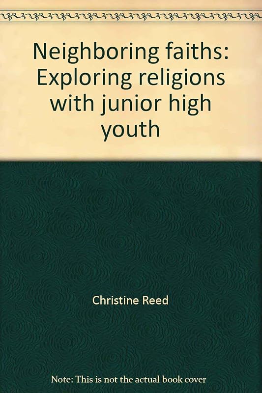 Neighboring faiths: Exploring religions with junior high youth by Christine Reed