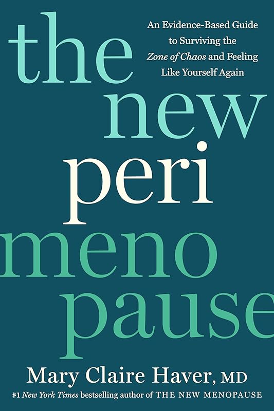 The New Perimenopause: An Evidence-Based Guide to Surviving the Zone of Chaos and Feeling Like Yourself Again by Mary Claire Haver MD