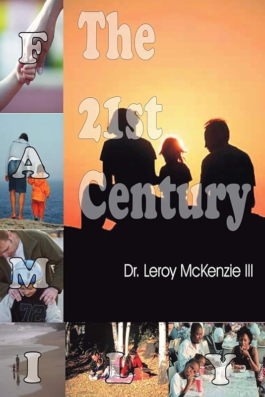 The 21st Century Family by Dr. Dr.  Leroy McKenzie III III