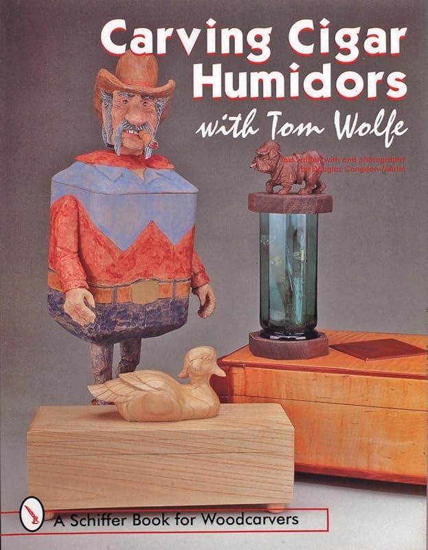 Carving Cigar Humidors with Tom Wolfe (Schiffer Book for Woodcarvers) by Tom Wolfe
