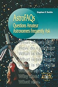 AstroFaqs : Questions Astronomers Frequently Ask (Patrick Moore's Practical Astronomy Series) by Stephen F. Tonkin