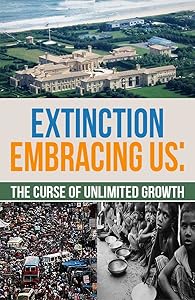 Extinction Embracing Us: The Curse of Unlimited Growth by William Dixon