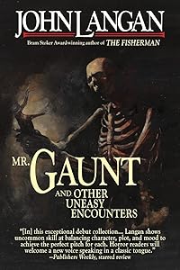 Mr. Gaunt and Other Uneasy Encounters by John Langan