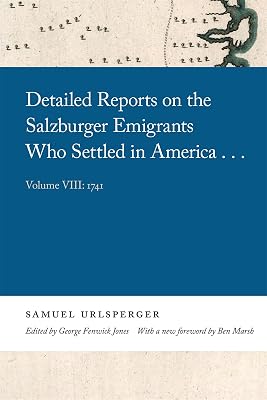 Detailed Reports on the Salzburger Emigrants Who Settled in America...: Volume VIII: 1741 (Georgia Open History Library)