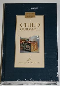Child Guidance (Christian Home Library)(Counsels to Seventh-day Adventist Parents)