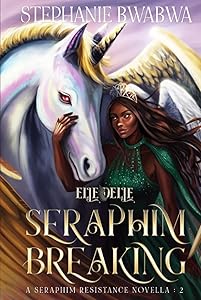 Seraphim Breaking (Seraphim Resistance Novellas)