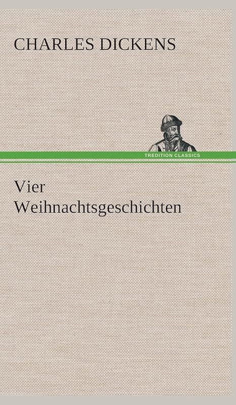 Vier Weihnachtsgeschichten (German Edition) by Charles Dickens