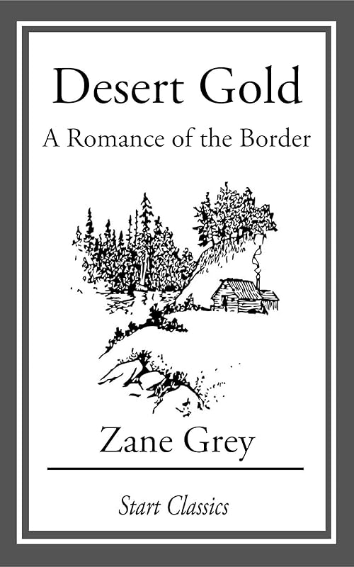 Desert Gold: A Romance Of The Border by Zane Grey