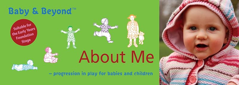 About Me: Progression in Play for Babies and Children (Baby and Beyond) by Sally Featherstone