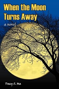 When the Moon Turns Away: a novel by Tracy Ma