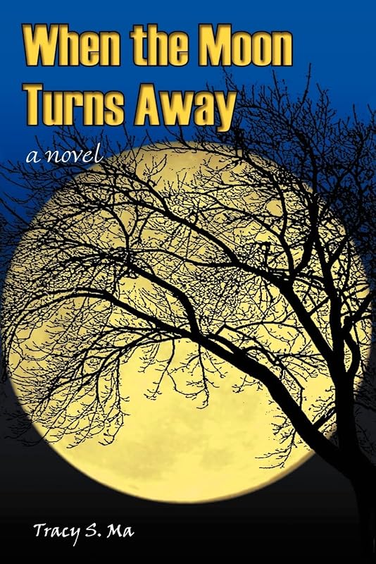 When the Moon Turns Away: a novel by Tracy Ma
