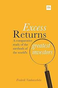 Excess Returns: A comparative study of the methods of the world's greatest investors by Frederik Vanhaverbeke