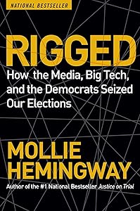 Rigged: How the Media, Big Tech, and the Democrats Seized Our Elections by Mollie Hemingway