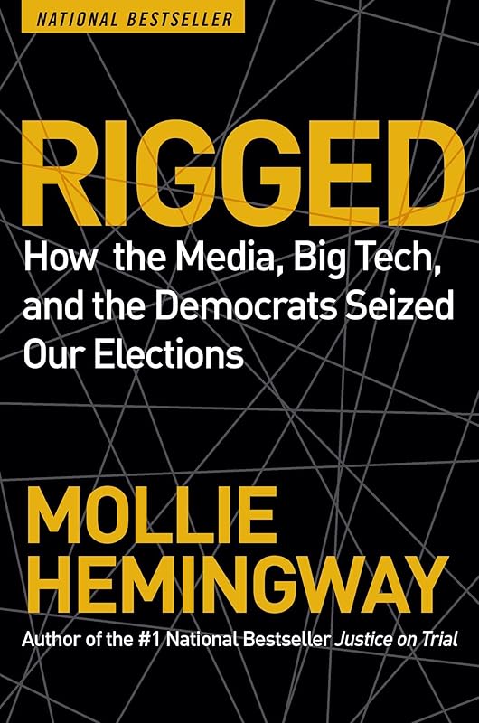 Rigged: How the Media, Big Tech, and the Democrats Seized Our Elections by Mollie Hemingway