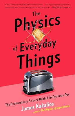 The Physics of Everyday Things: The Extraordinary Science Behind an Ordinary Day