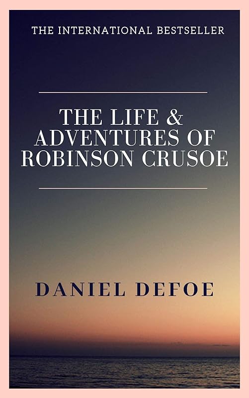 The Life and Adventures of Robinson Crusoe by Daniel Defoe