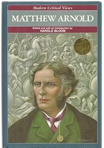 Matthew Arnold (Bloom's Modern Critical Views)