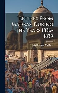 Letters From Madras, During the Years 1836-1839 by Julia Charlotte Maitland