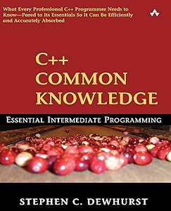 C++ Common Knowledge: Essential Intermediate Programming: Essential Intermediate Programming by Stephen C. Dewhurst