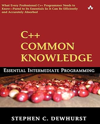C++ Common Knowledge: Essential Intermediate Programming: Essential Intermediate Programming