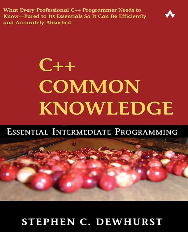 C++ Common Knowledge: Essential Intermediate Programming: Essential Intermediate Programming by Stephen C. Dewhurst