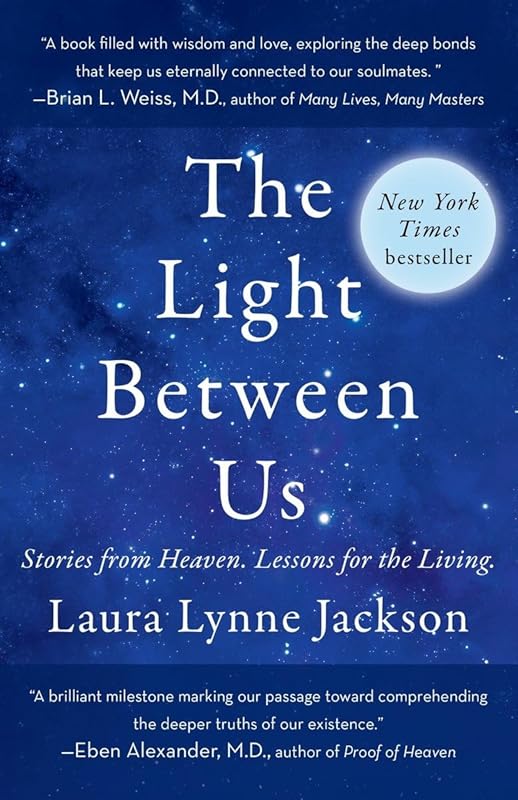 The Light Between Us: Stories from Heaven. Lessons for the Living. by Laura Lynne Jackson