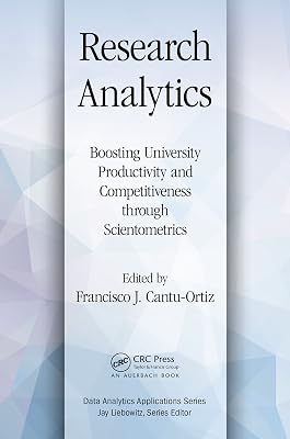 Research Analytics: Boosting University Productivity and Competitiveness through Scientometrics (Data Analytics Applications)